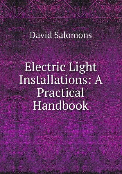 Обложка книги Electric Light Installations: A Practical Handbook, David Salomons