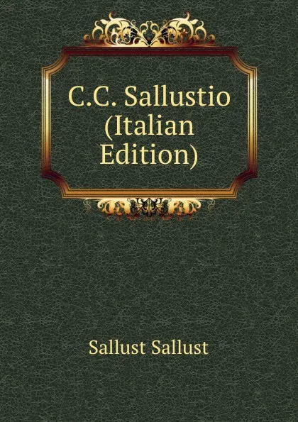 Обложка книги C.C. Sallustio (Italian Edition), Sallust Sallust