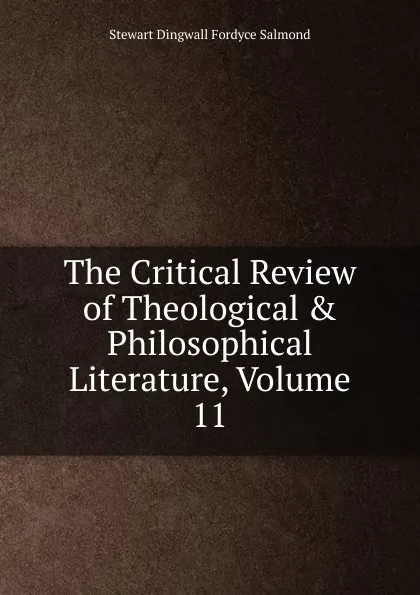 Обложка книги The Critical Review of Theological . Philosophical Literature, Volume 11, Stewart Dingwall Fordyce Salmond