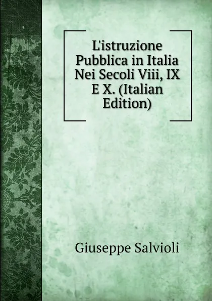 Обложка книги L.istruzione Pubblica in Italia Nei Secoli Viii, IX E X. (Italian Edition), Giuseppe Salvioli