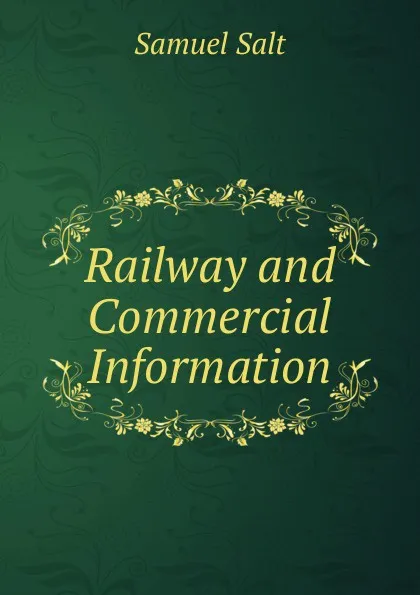 Обложка книги Railway and Commercial Information, Samuel Salt