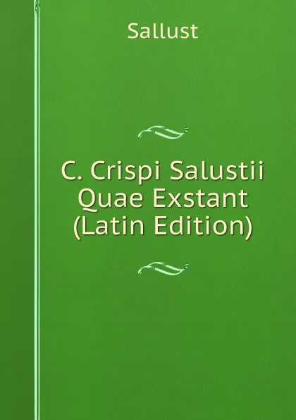 Обложка книги C. Crispi Salustii Quae Exstant (Latin Edition), Sallust