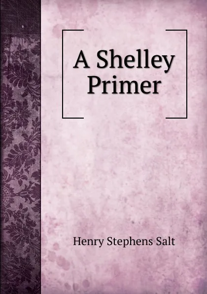 Обложка книги A Shelley Primer, Henry Stephens Salt