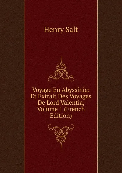 Обложка книги Voyage En Abyssinie: Et Extrait Des Voyages De Lord Valentia, Volume 1 (French Edition), Henry Salt