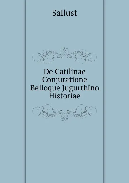 Обложка книги De Catilinae Conjuratione Belloque Jugurthino Historiae, Sallust