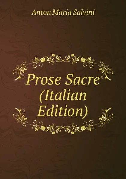Обложка книги Prose Sacre (Italian Edition), Anton Maria Salvini