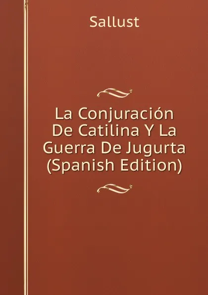 Обложка книги La Conjuracion De Catilina Y La Guerra De Jugurta (Spanish Edition), Sallust