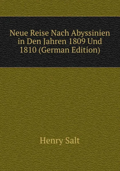 Обложка книги Neue Reise Nach Abyssinien in Den Jahren 1809 Und 1810 (German Edition), Henry Salt