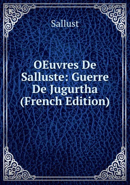 Обложка книги OEuvres De Salluste: Guerre De Jugurtha (French Edition), Sallust