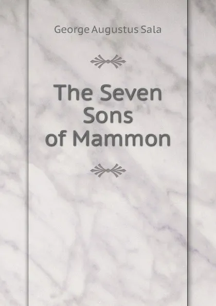 Обложка книги The Seven Sons of Mammon, George Augustus Sala