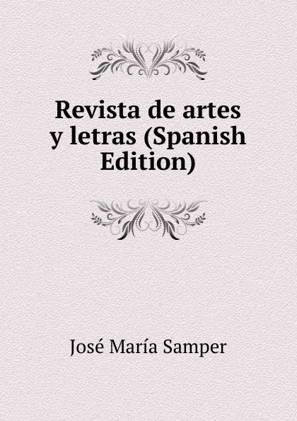 Обложка книги Revista de artes y letras (Spanish Edition), José María Samper