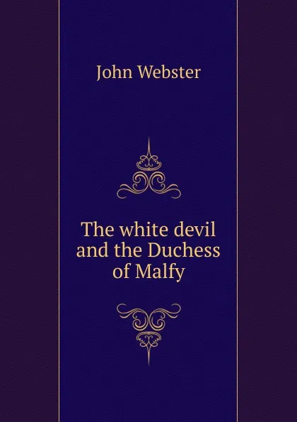 Обложка книги The white devil and the Duchess of Malfy, John Webster