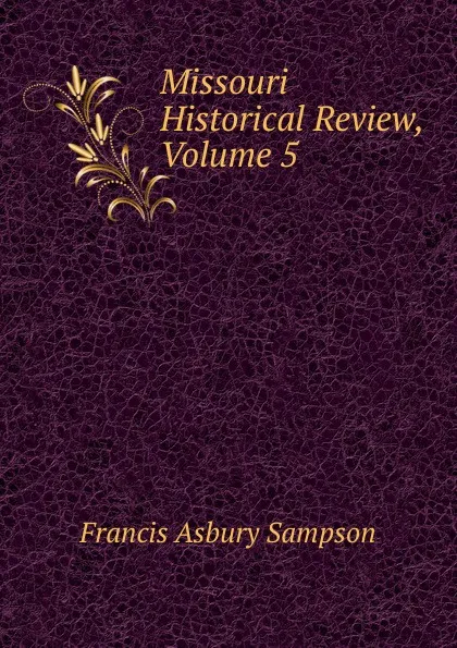 Обложка книги Missouri Historical Review, Volume 5, Francis Asbury Sampson