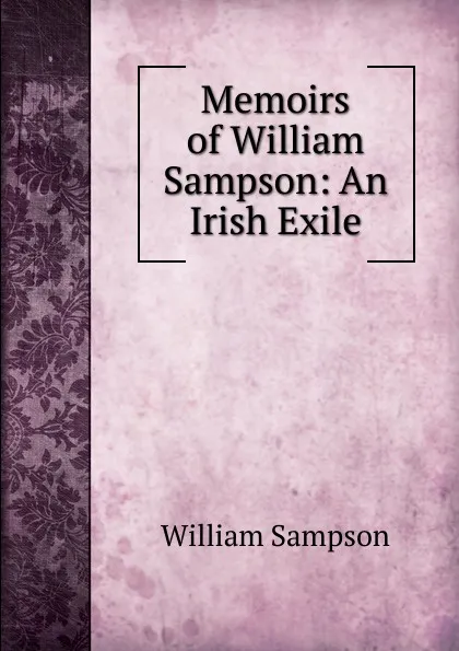 Обложка книги Memoirs of William Sampson: An Irish Exile, William Sampson