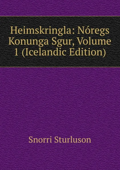 Обложка книги Heimskringla: Noregs Konunga Sgur, Volume 1 (Icelandic Edition), Snorri Sturluson