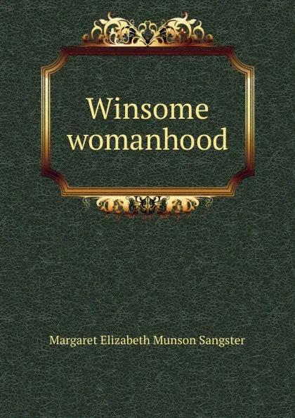 Обложка книги Winsome womanhood, Margaret E.M. Sangster