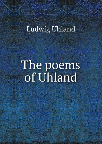 Обложка книги The poems of Uhland, Ludwig Uhland