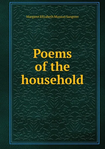 Обложка книги Poems of the household, Margaret E.M. Sangster