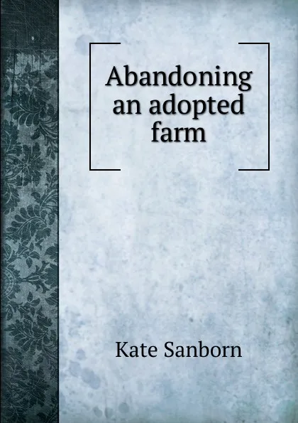 Обложка книги Abandoning an adopted farm, Kate Sanborn