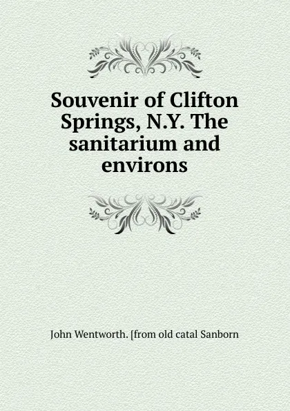 Обложка книги Souvenir of Clifton Springs, N.Y. The sanitarium and environs, John Wentworth. [from old catal Sanborn