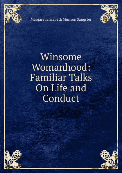 Обложка книги Winsome Womanhood: Familiar Talks On Life and Conduct, Margaret E.M. Sangster