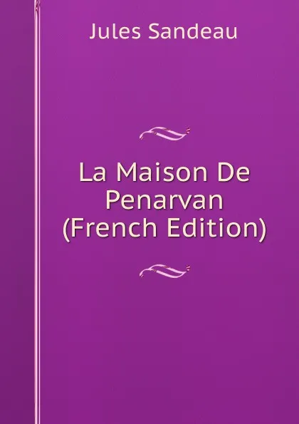 Обложка книги La Maison De Penarvan (French Edition), Jules Sandeau