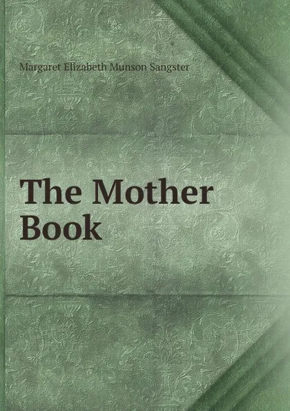 Обложка книги The Mother Book, Margaret E.M. Sangster