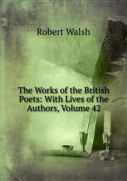 Обложка книги The Works of the British Poets: With Lives of the Authors, Volume 42, Robert Walsh