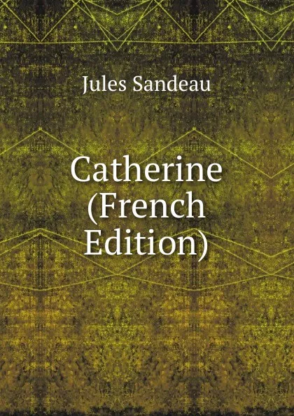 Обложка книги Catherine (French Edition), Jules Sandeau