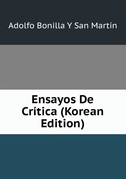 Обложка книги Ensayos De Critica (Korean Edition), Adolfo Bonilla y San Martín