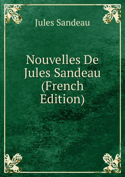 Обложка книги Nouvelles De Jules Sandeau (French Edition), Jules Sandeau