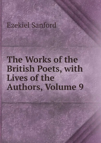 Обложка книги The Works of the British Poets, with Lives of the Authors, Volume 9, Ezekiel Sanford