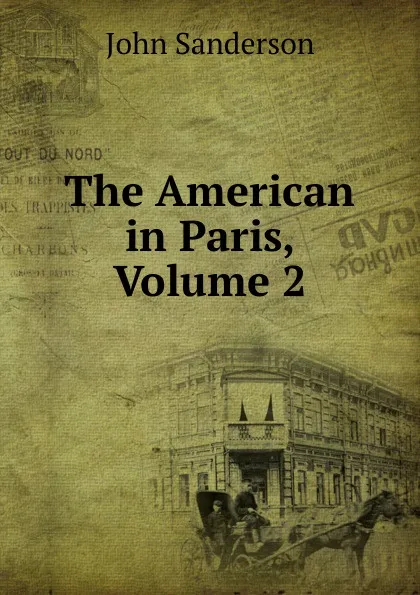 Обложка книги The American in Paris, Volume 2, John Sanderson