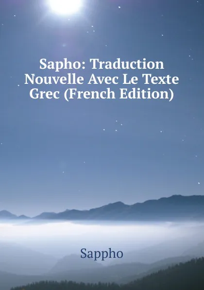 Обложка книги Sapho: Traduction Nouvelle Avec Le Texte Grec (French Edition), Sappho