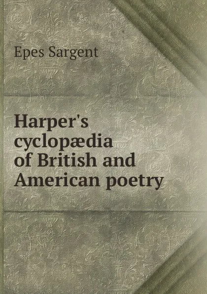 Обложка книги Harper.s cyclopaedia of British and American poetry, Sargent Epes