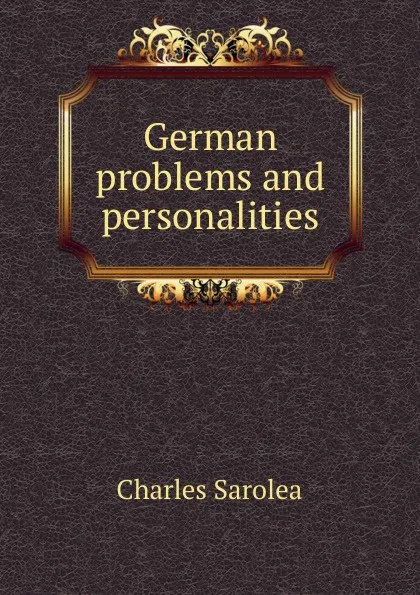 Обложка книги German problems and personalities, Charles Sarolea