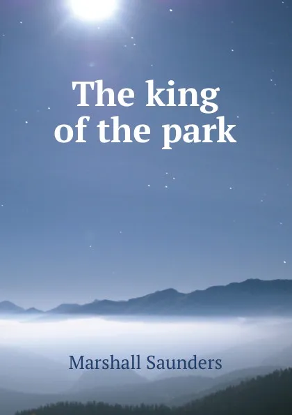 Обложка книги The king of the park, Saunders Marshall