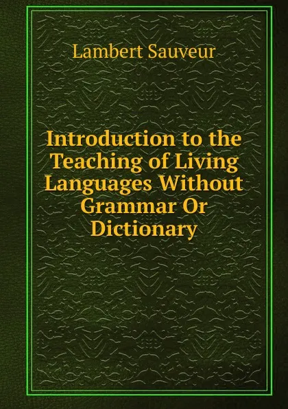 Обложка книги Introduction to the Teaching of Living Languages Without Grammar Or Dictionary, Lambert Sauveur