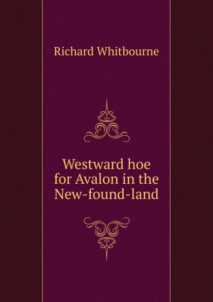 Обложка книги Westward hoe for Avalon in the New-found-land, Richard Whitbourne