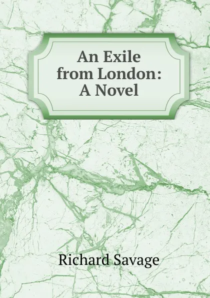 Обложка книги An Exile from London: A Novel, Richard Savage