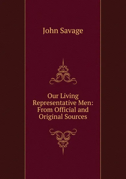 Обложка книги Our Living Representative Men: From Official and Original Sources, John Savage