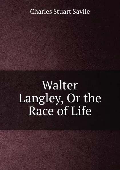 Обложка книги Walter Langley, Or the Race of Life, Charles Stuart Savile