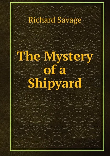 Обложка книги The Mystery of a Shipyard, Richard Savage