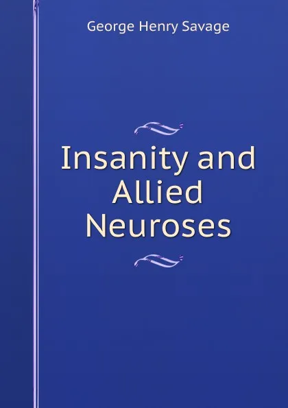 Обложка книги Insanity and Allied Neuroses, George Henry Savage