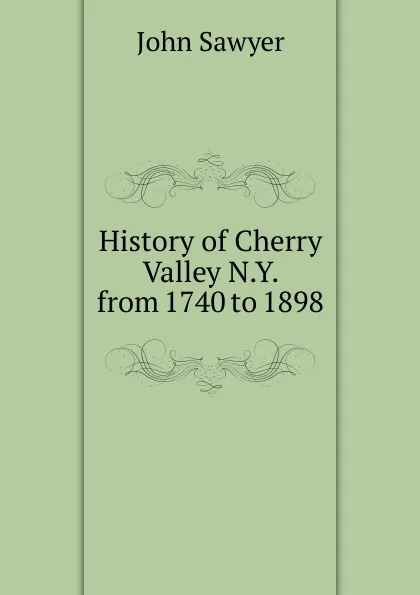 Обложка книги History of Cherry Valley N.Y. from 1740 to 1898, John Sawyer