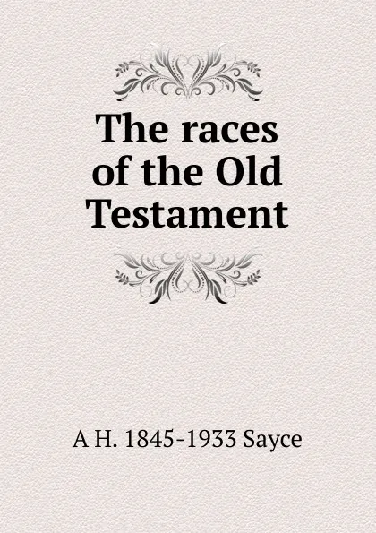 Обложка книги The races of the Old Testament, Archibald Henry Sayce