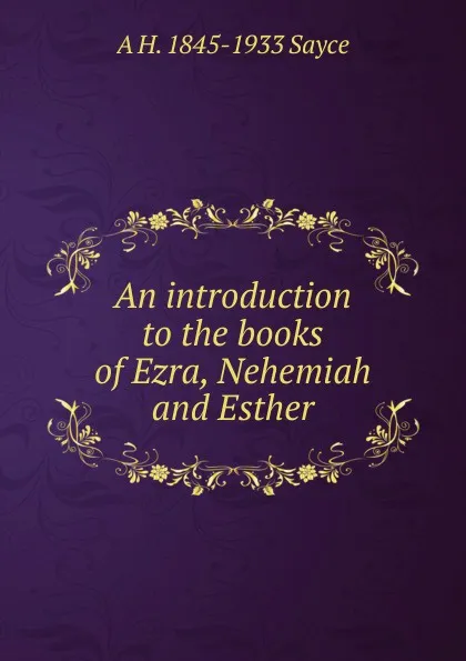 Обложка книги An introduction to the books of Ezra, Nehemiah and Esther, Archibald Henry Sayce