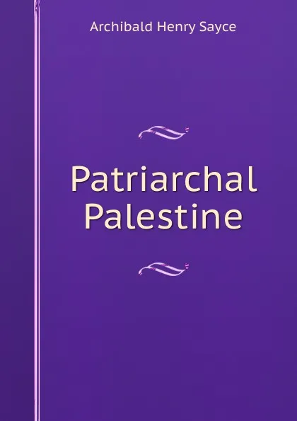 Обложка книги Patriarchal Palestine, Archibald Henry Sayce