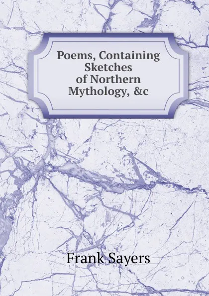 Обложка книги Poems, Containing Sketches of Northern Mythology, .c, Frank Sayers