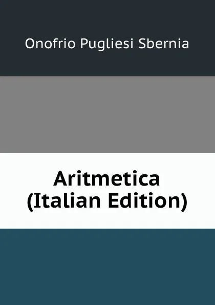 Обложка книги Aritmetica (Italian Edition), Onofrio Pugliesi Sbernia